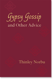 Gypsy Gossip and Other Advice: Trinley Norbu Rinpoche