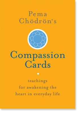 Pema Chodron's Compassion Cards - Teachings for awakening the heart in everyday life